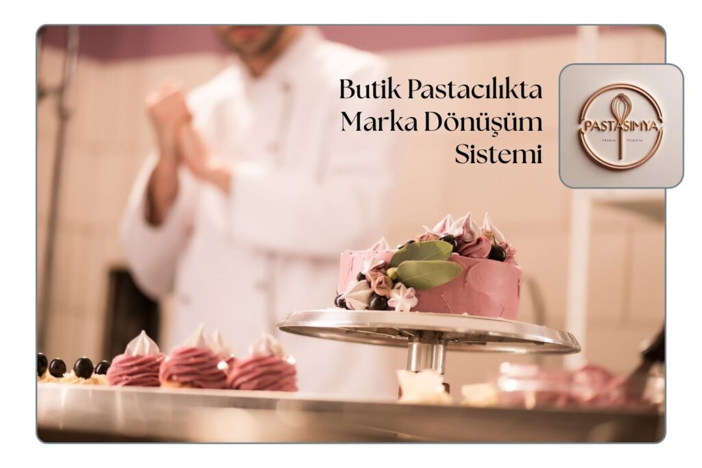 Butik Pastacılıkta Marka Dönüşüm Sistemi: Pasta Simya